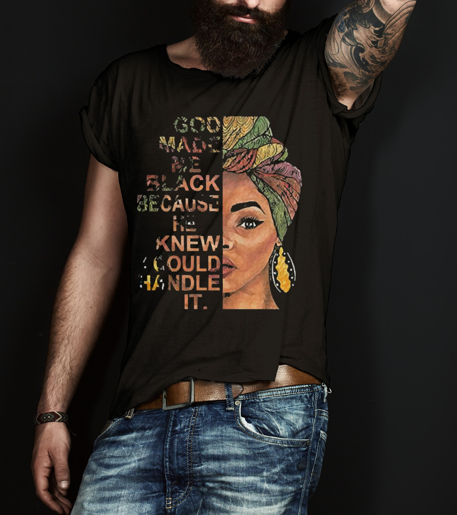 God Made Me Black Because He Knew I Could Handle It Woman Face In Colorful Headwrap T-Shirt