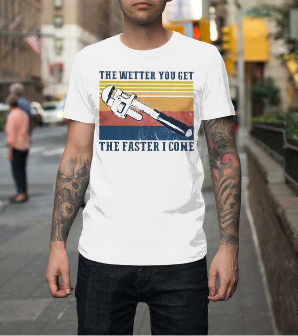 Shirt: The Wetter You Get the Faster I Come Vintage Pipe Wrench Retro Stripes T-Shirt The Wetter You Get the Faster I Come Vintage Pipe Wrench Retro Stripes T-Shirt