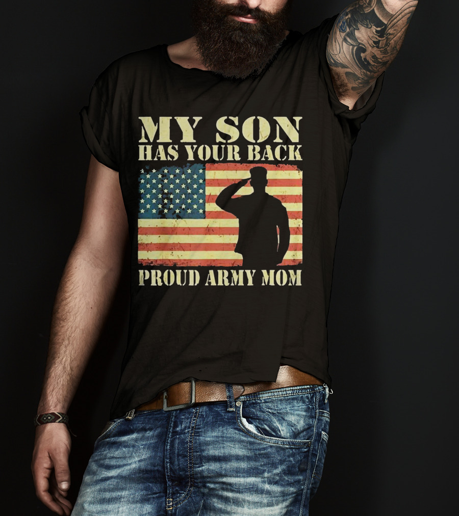 My Son Has Your Back Proud Army Mom Military Mother American Flag T-Shirt