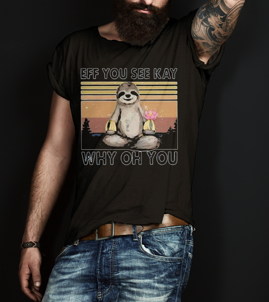 Eff You See Kay Why Oh You Sloth Yoga Meditation With Lotus And Sunset Stripes T-Shirt