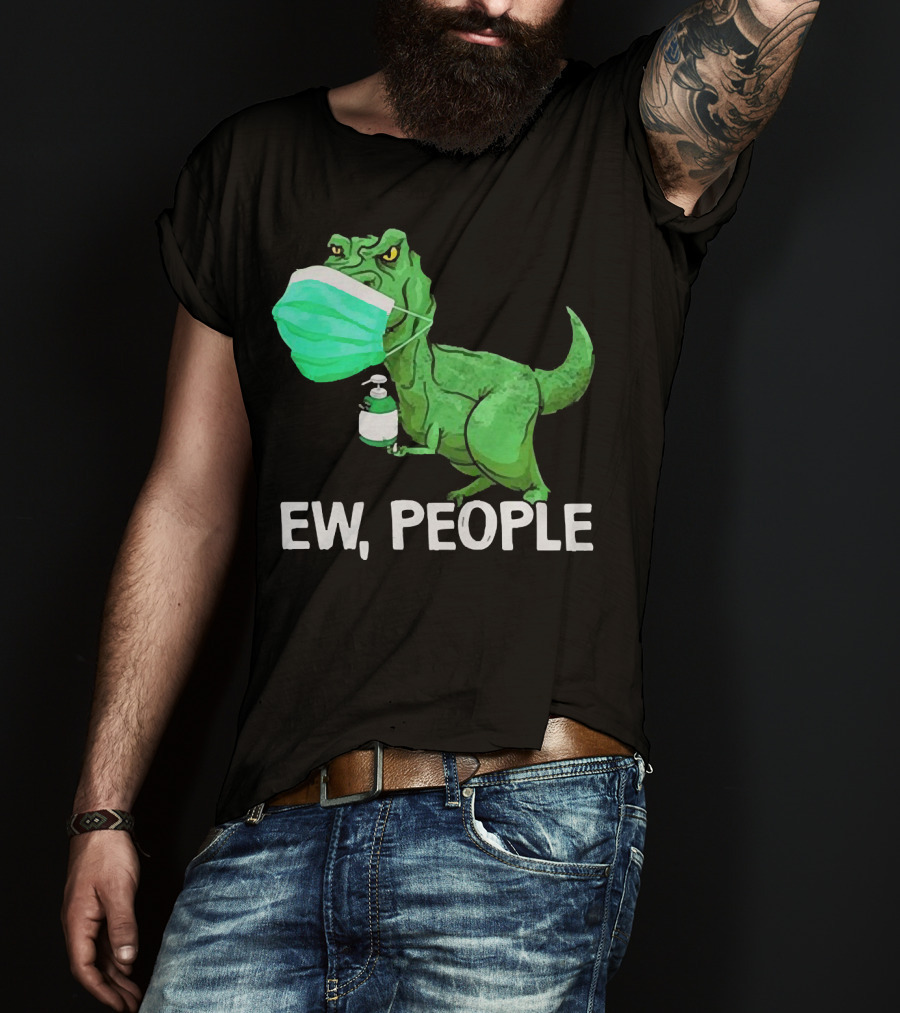 T-Rex Dinosaur Wearing Face Mask Holding Sanitizer Ew People T-Shirt