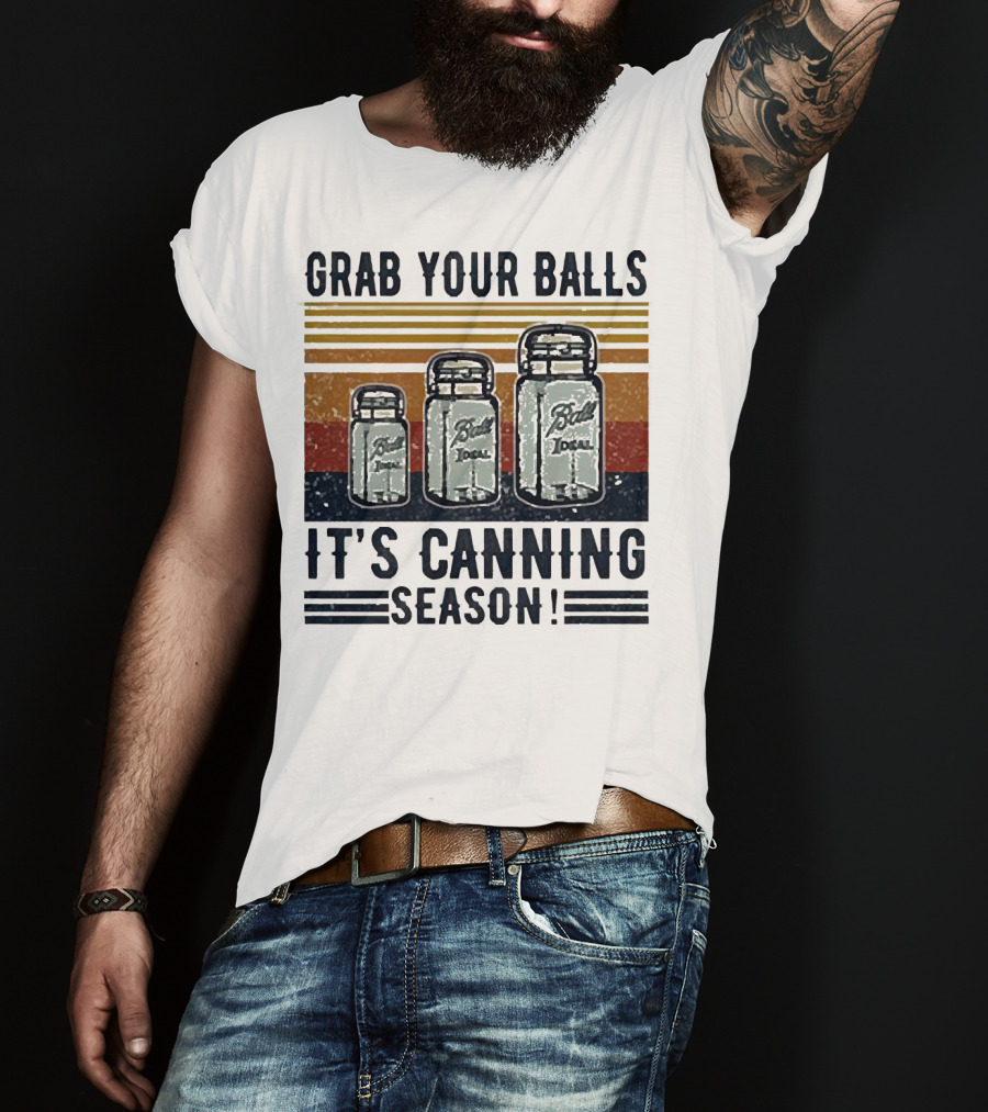 Grab Your Balls Ball Ideal It's Canning Season T-Shirt