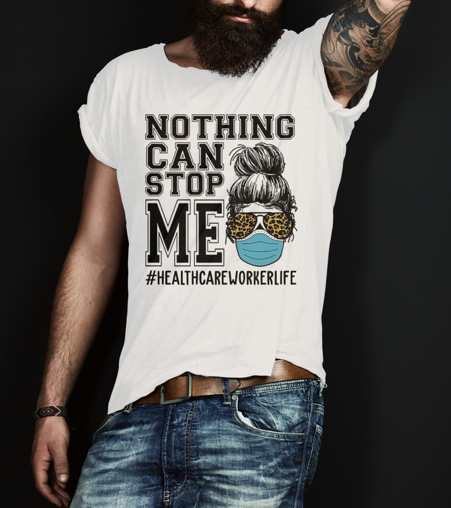 Nothing Can Stop Me #HealthcareWorkerLife Leopard Masked Bun Hero T-Shirt