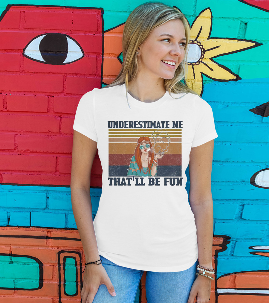 Underestimate Me That'll Be Fun Hippie Girl Retro Vibe With Sunglasses And Smoke T-Shirt