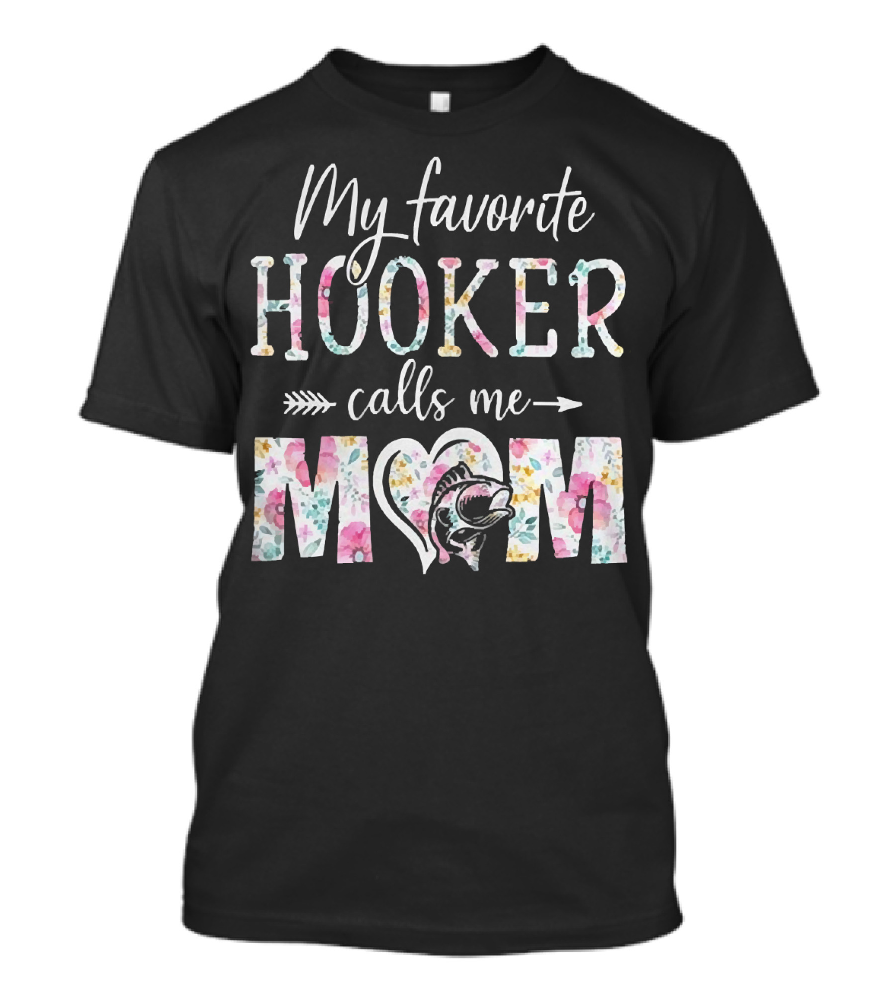 My Favorite Hooker Calls Me Mom Floral T-Shirt