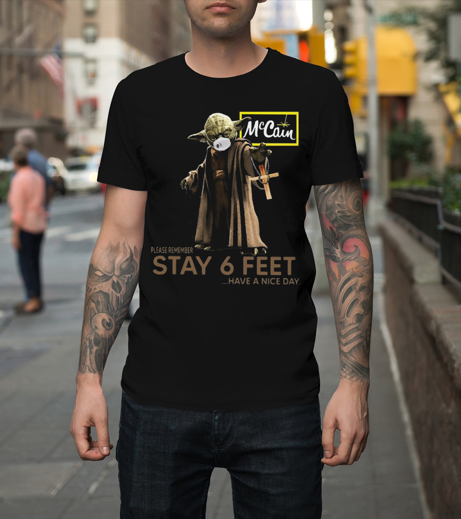 Master Yoda Face Mask McCain Stay 6 Feet Please Remember Have a Nice Day T-Shirt