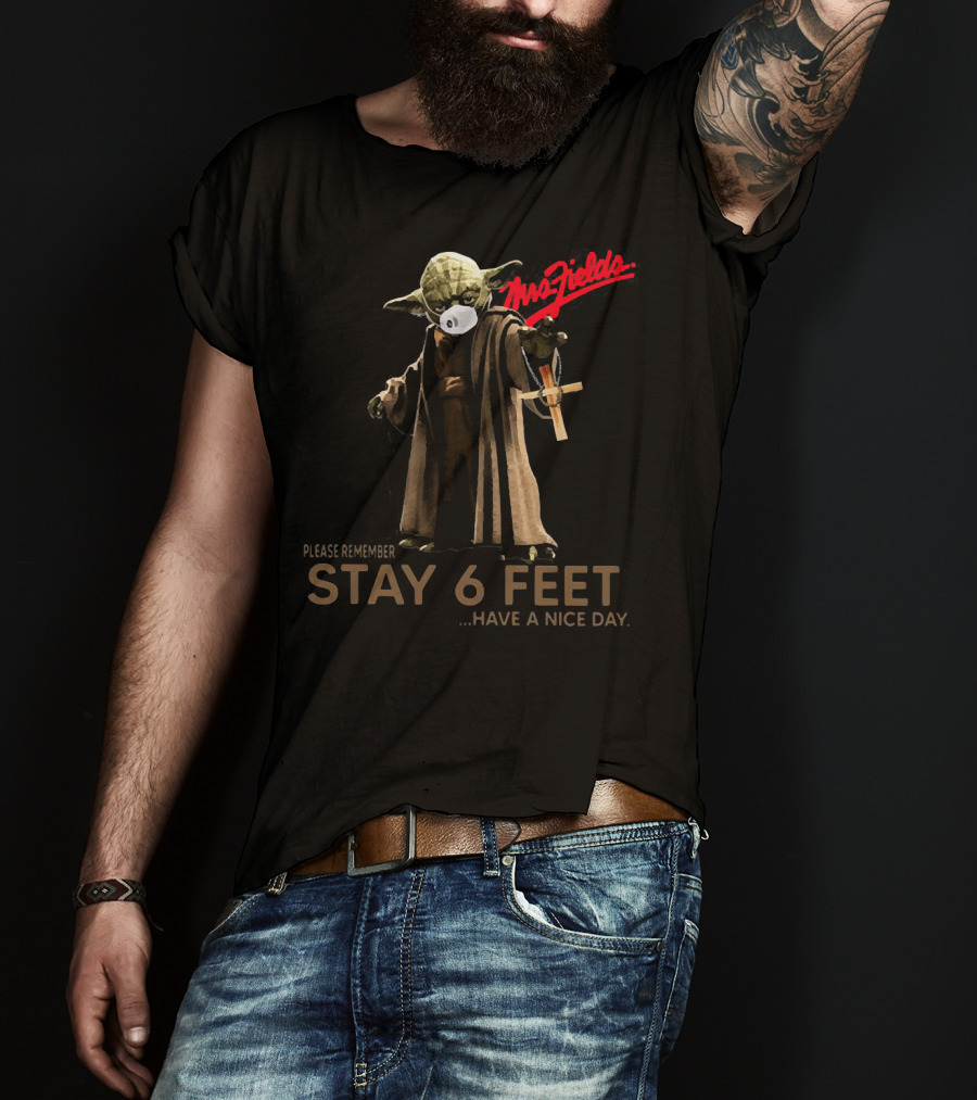 Mrs Fields Stay 6 Feet Master Yoda Face Mask Please Remember Have A Nice Day T-Shirt