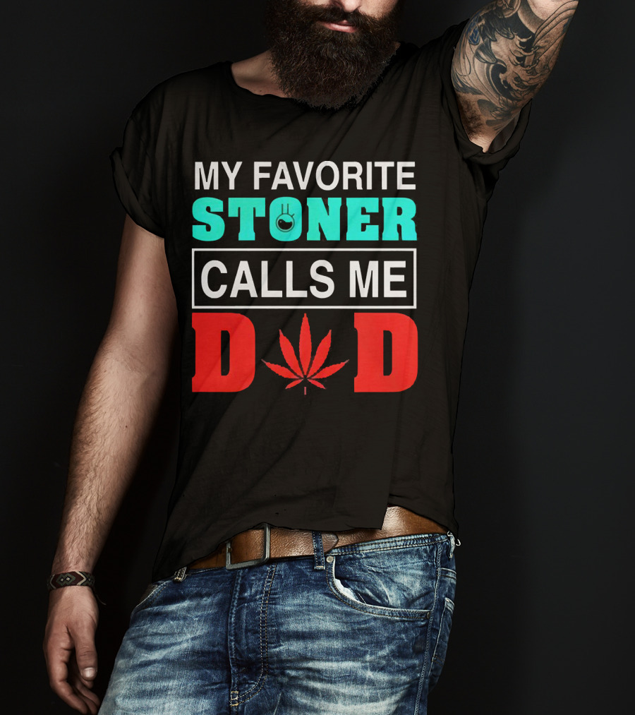My Favorite Stoner Calls ME Dad Leaf T-Shirt