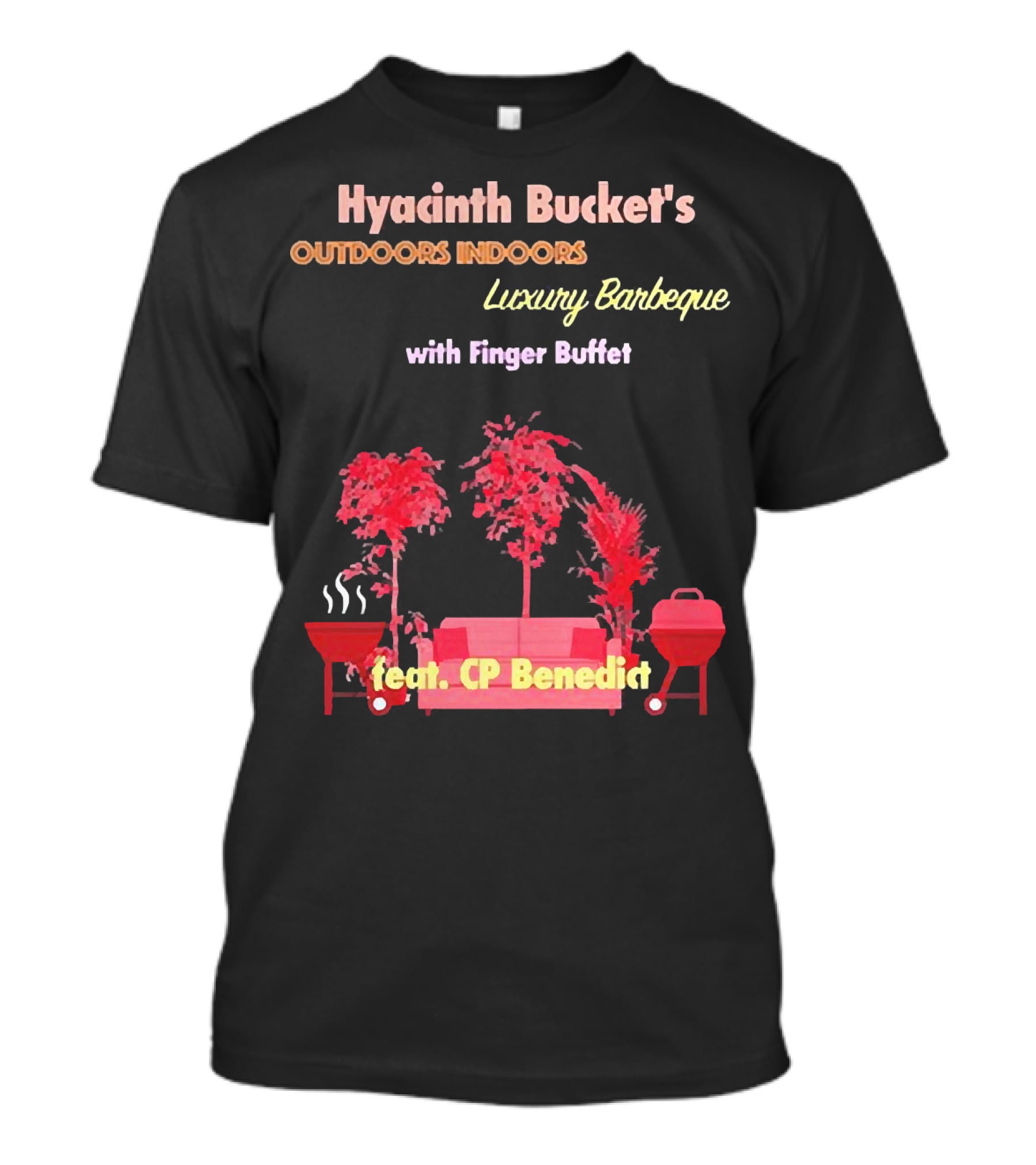 Hyacinth Bucket's Outdoors Indoors Luxury Barbeque With Finger Buffet Feat. CP Benedict T-Shirt