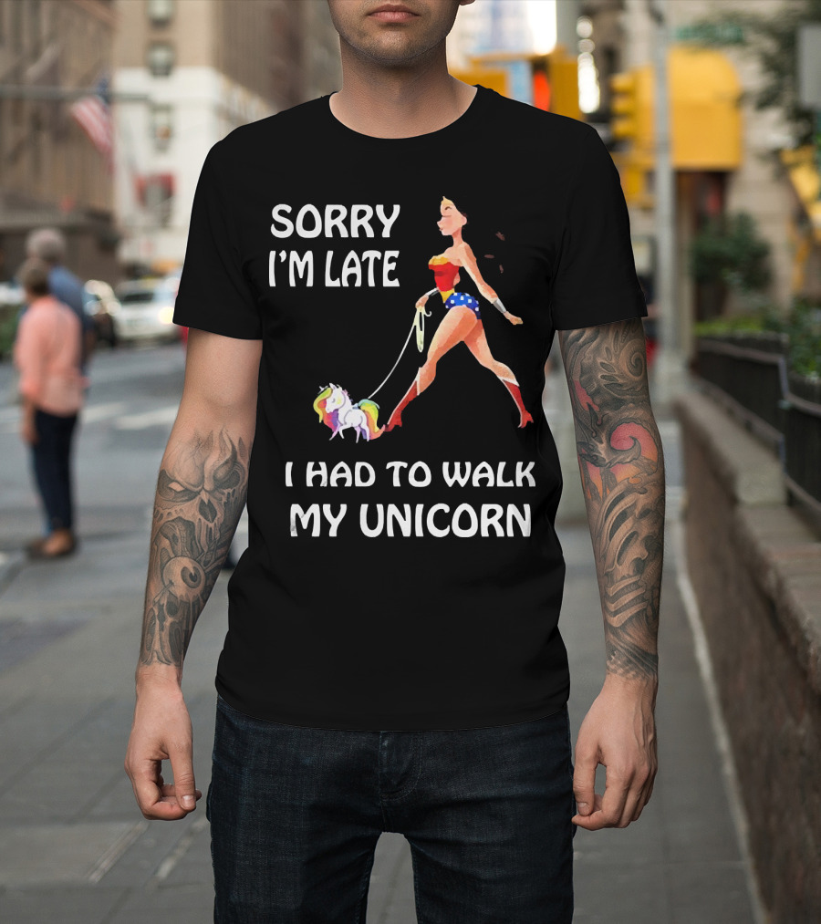 Sorry I'm Late I Had to Walk My Unicorn Wonder Woman T-Shirt