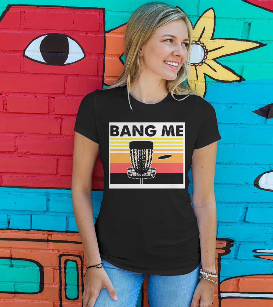 Bang Me Disc Golf Retro Basket And Disc T-Shirt