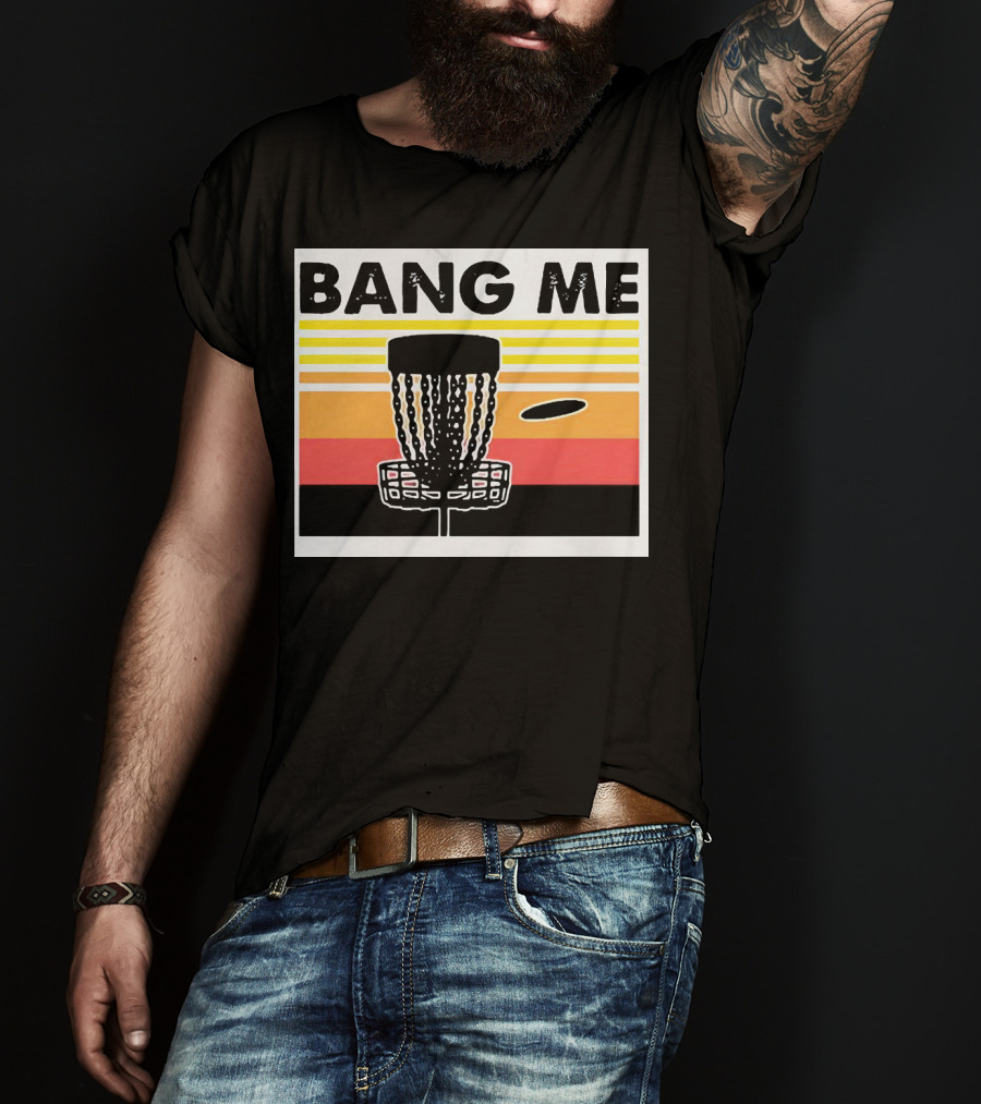Bang Me Disc Golf Retro Basket And Disc T-Shirt