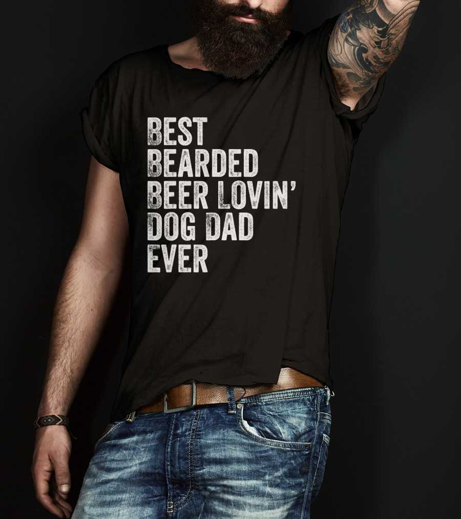 Best Bearded Beer Lovin’ Dog Dad Ever T-Shirt
