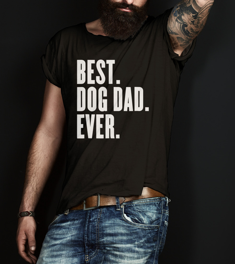 Best Dog Dad Ever Funny Best Dog Dad Ever T-Shirt