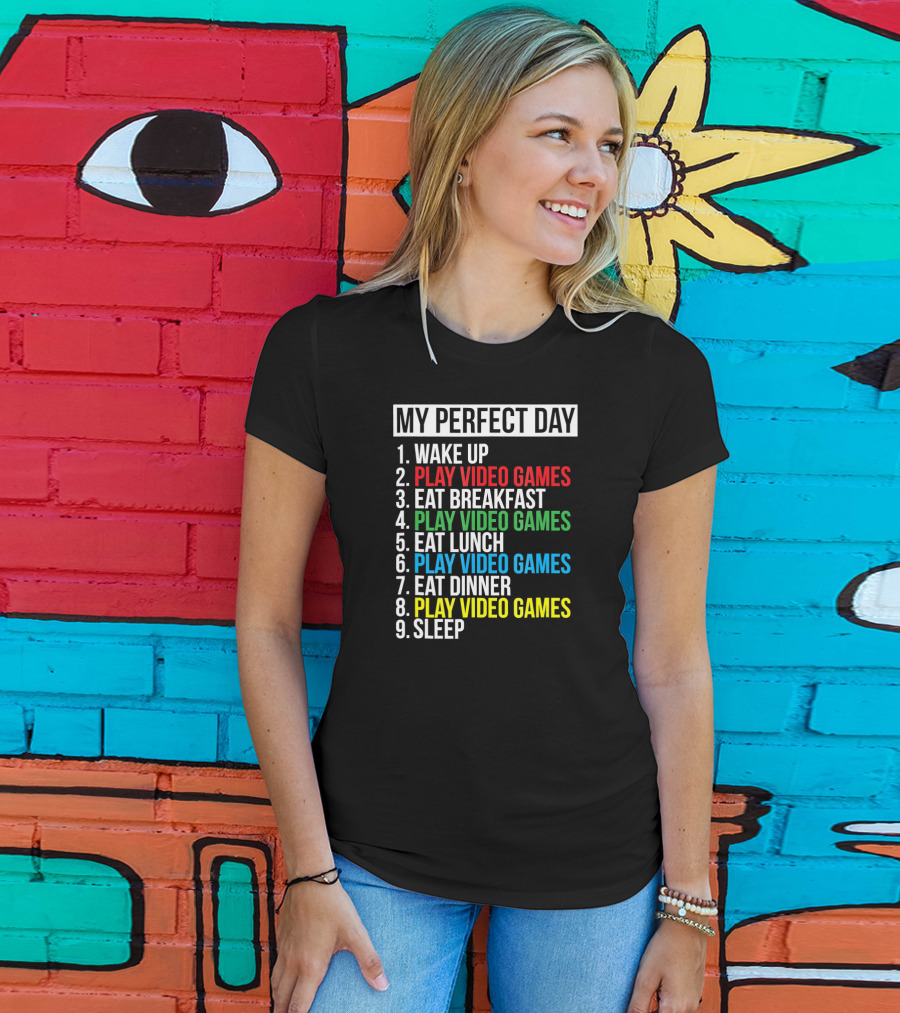 My Perfect Day Play Video Games Funny Cool Gamer Wake Up Eat Breakfast Eat Lunch Eat Dinner Sleep T-Shirt