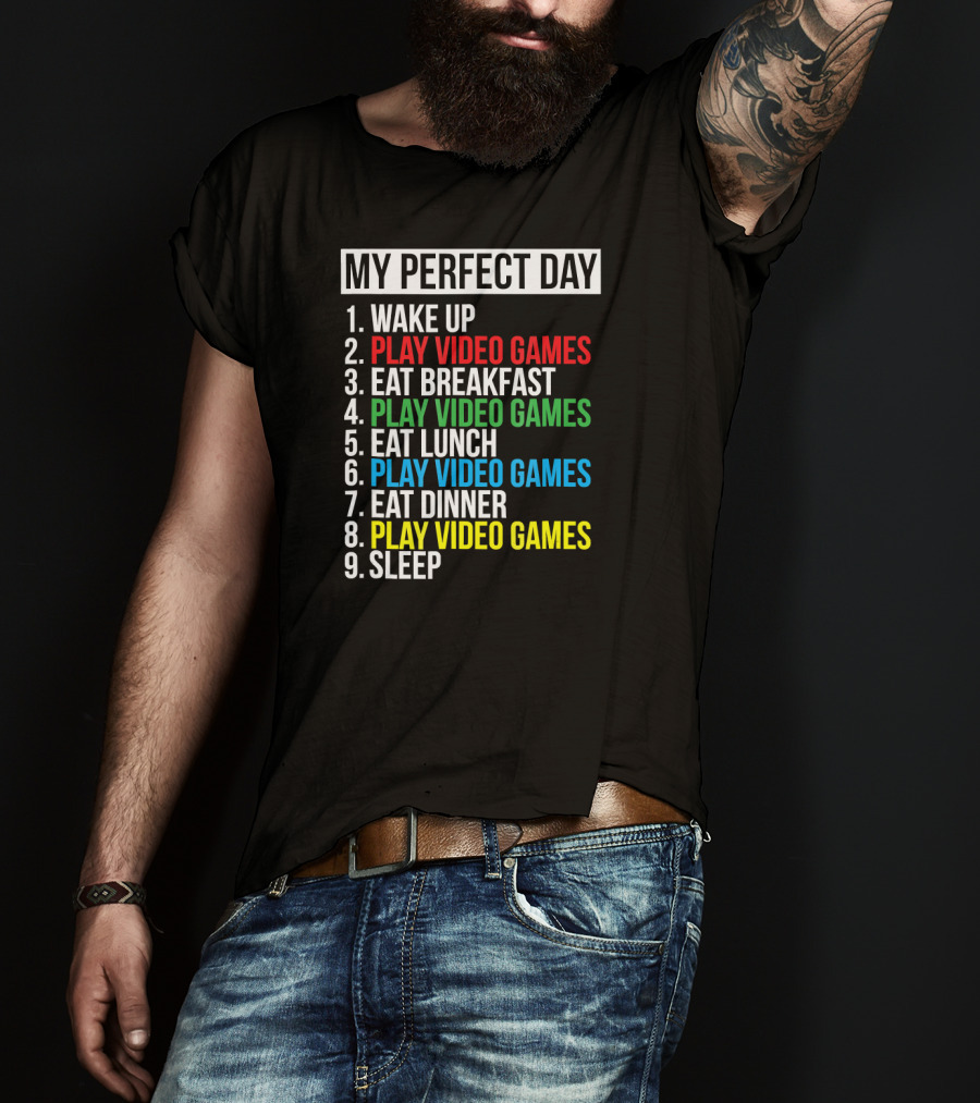 My Perfect Day Play Video Games Funny Cool Gamer Wake Up Eat Breakfast Eat Lunch Eat Dinner Sleep T-Shirt