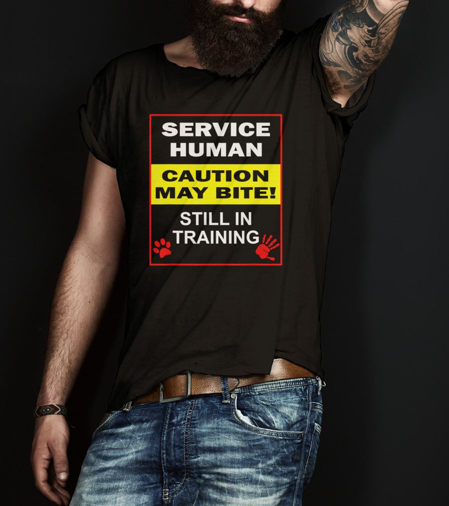 Service Human Caution May Bite Still In Training T-Shirt