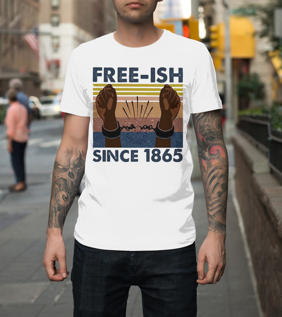 FREE-ISH SINCE 1865 FIST RAISED BROKEN SHACKLES T-Shirt
