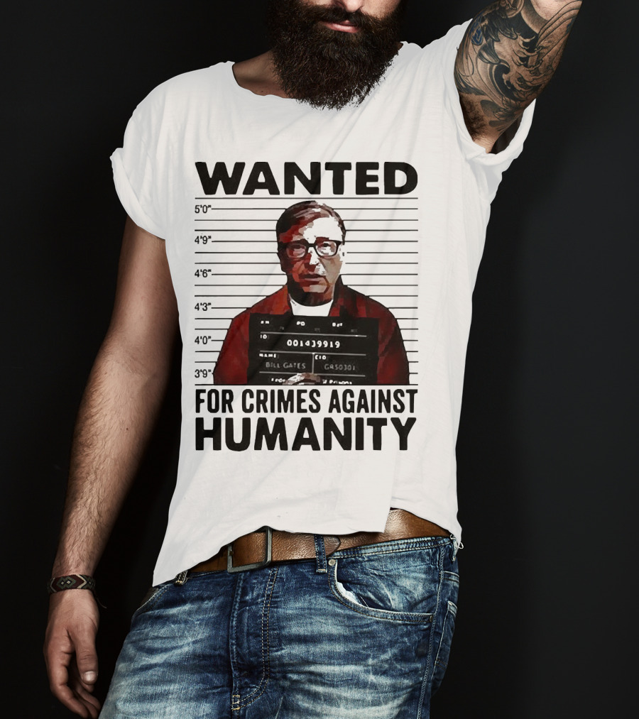 Wanted Crimes Against Humanity Bill Gates Mugshot T-Shirt