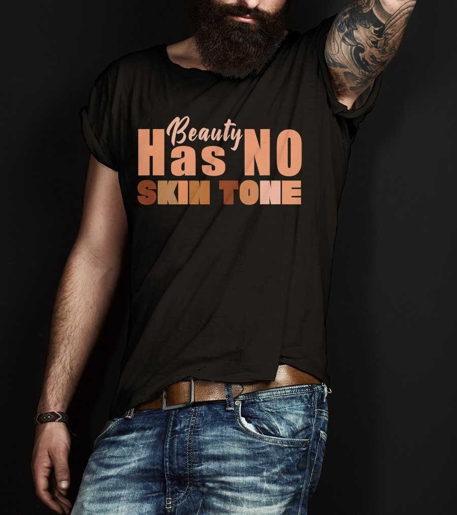 Beauty Has No Skin Tone T-Shirt