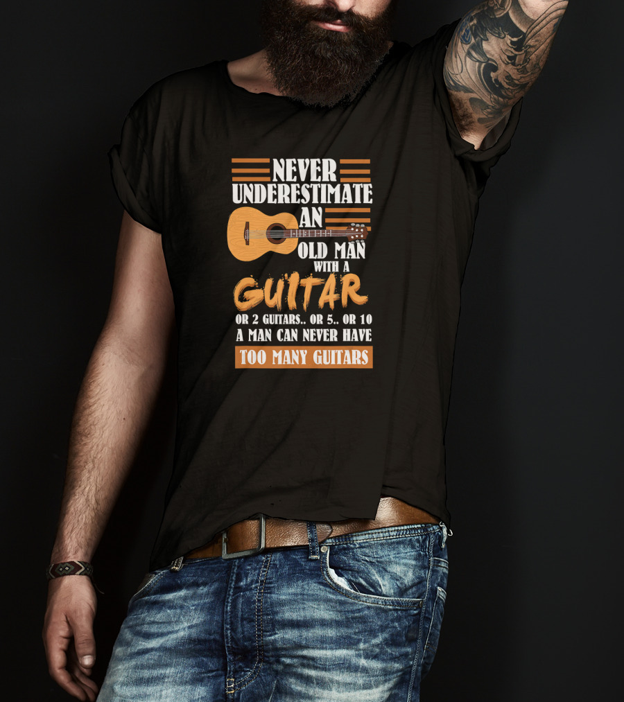 Never Underestimate An Old Man With A Guitar Too Many Guitars T-Shirt