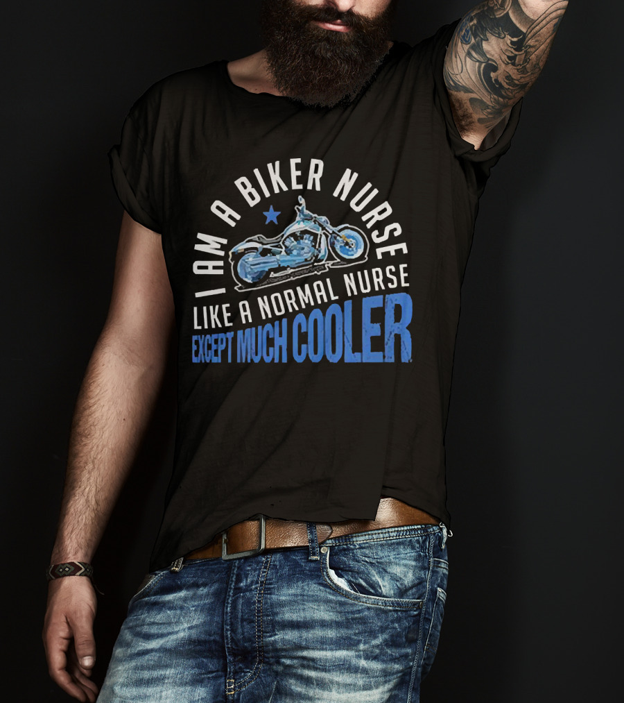 I Am A Biker Nurse Like A Normal Nurse Except Much Cooler Motorcycle Star T-Shirt