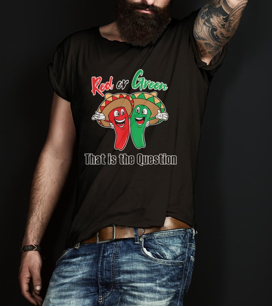 Red Or Green Chile That Is The Question New Mexico Famous Hatch T-Shirt