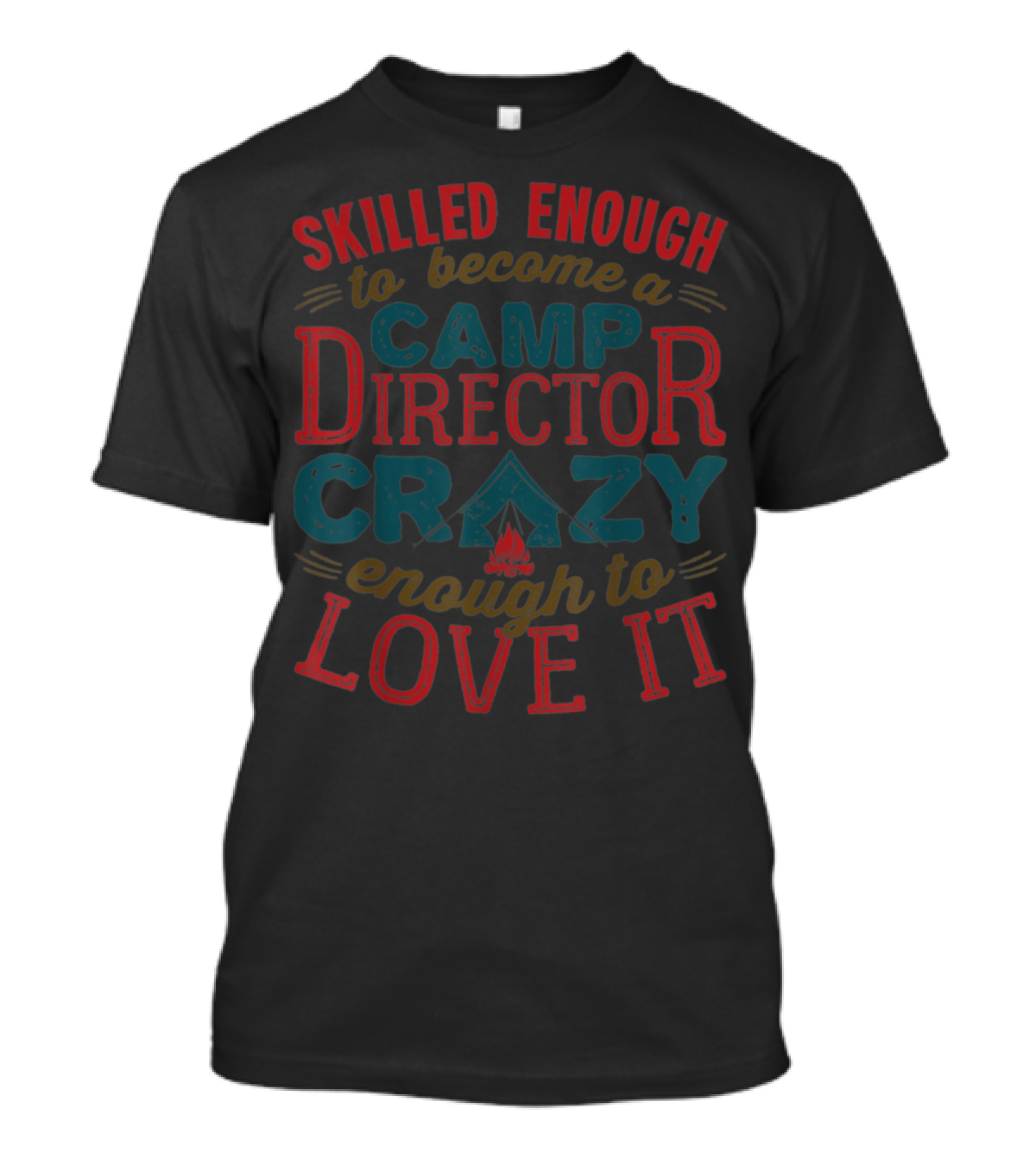 Skilled Enough To Become A Camp Director Crazy Enough To Love It T-Shirt