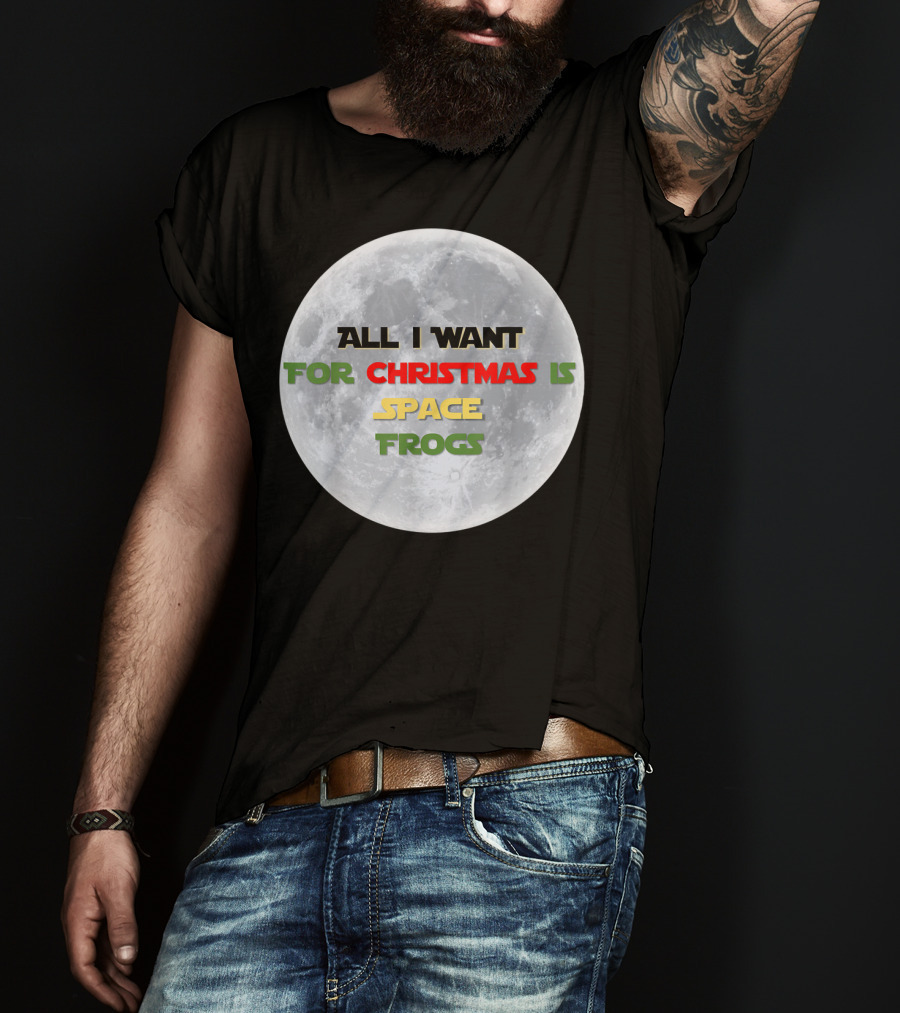 All I Want For Christmas Is Space Frogs Moon Fantasy T-Shirt
