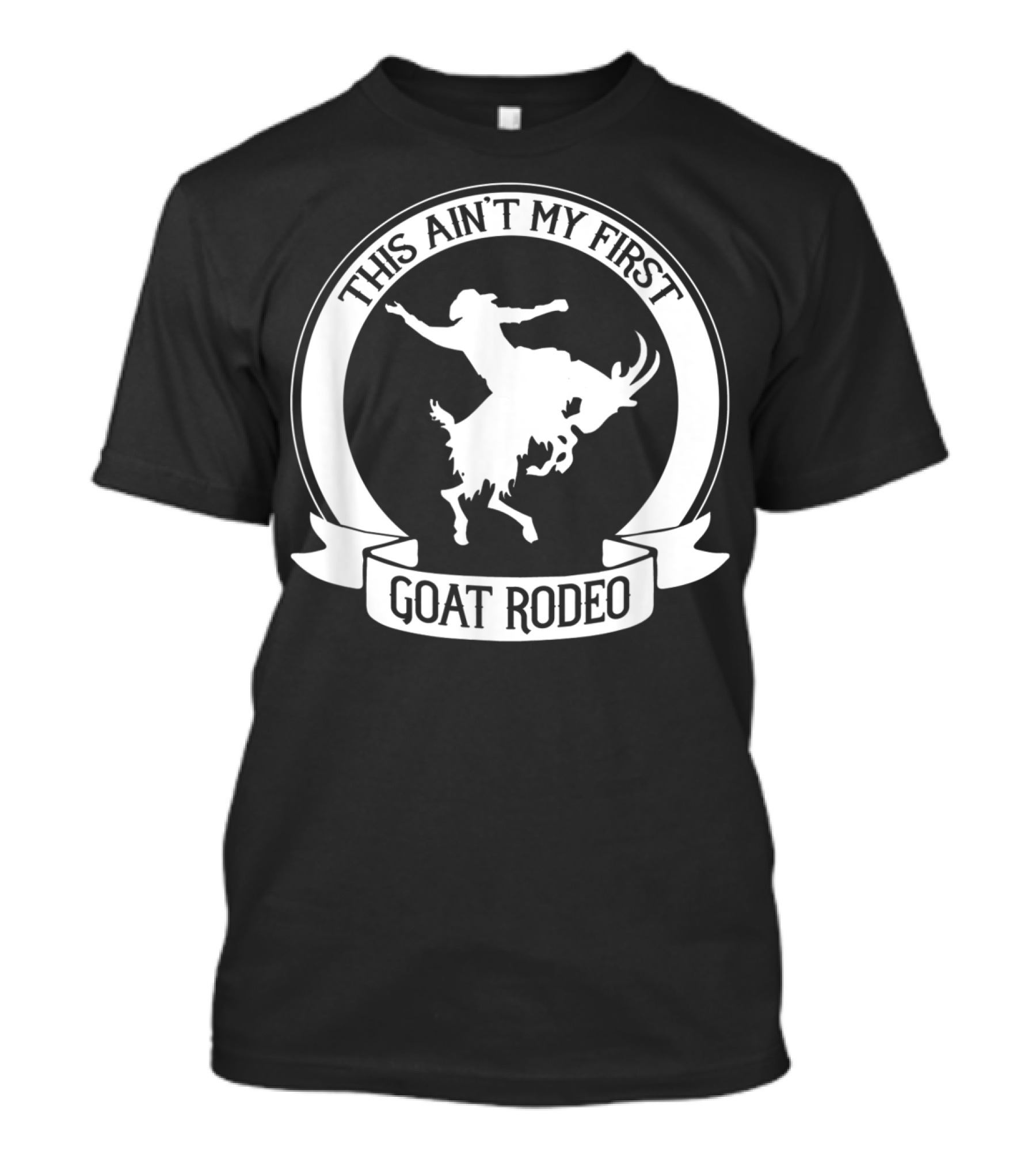 This Ain't My First Goat Rodeo Riding Western Rodeo T-Shirt