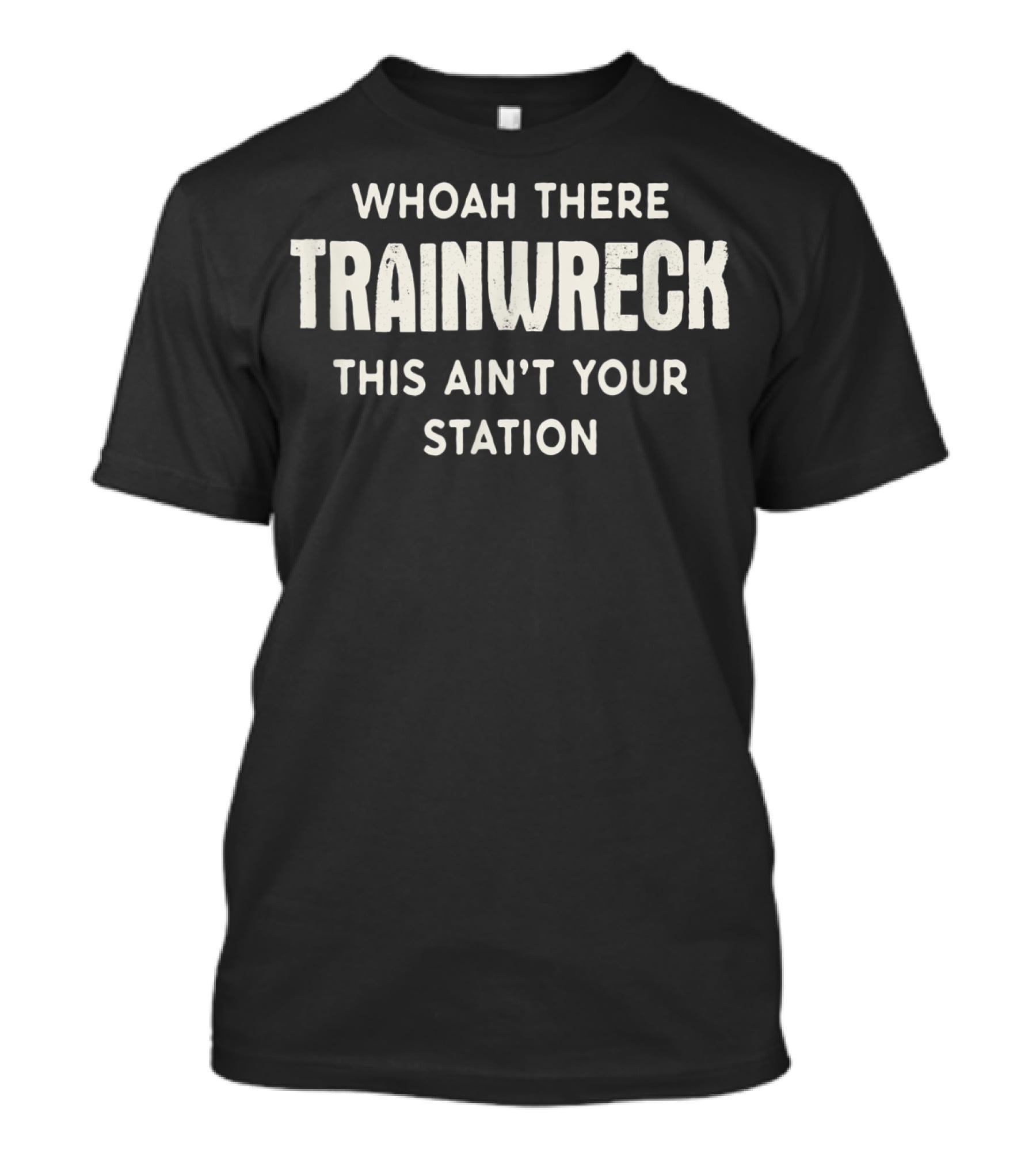 Whoah There Trainwreck This Ain't Your Station T-Shirt