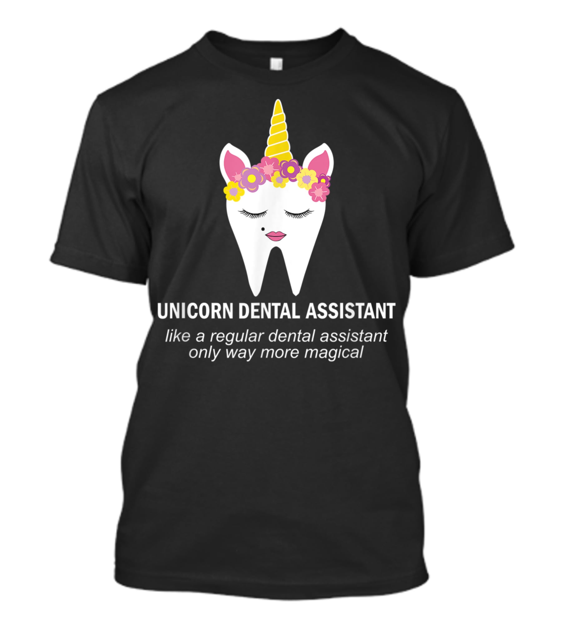 Unicorn Dental Assistant Like A Regular Dental Assistant Only Way More Magical T-Shirt