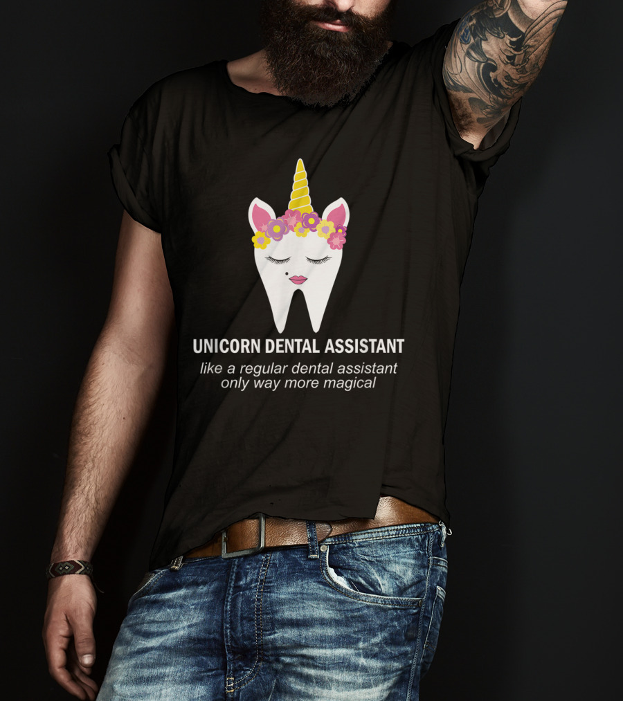 Unicorn Dental Assistant Like A Regular Dental Assistant Only Way More Magical T-Shirt