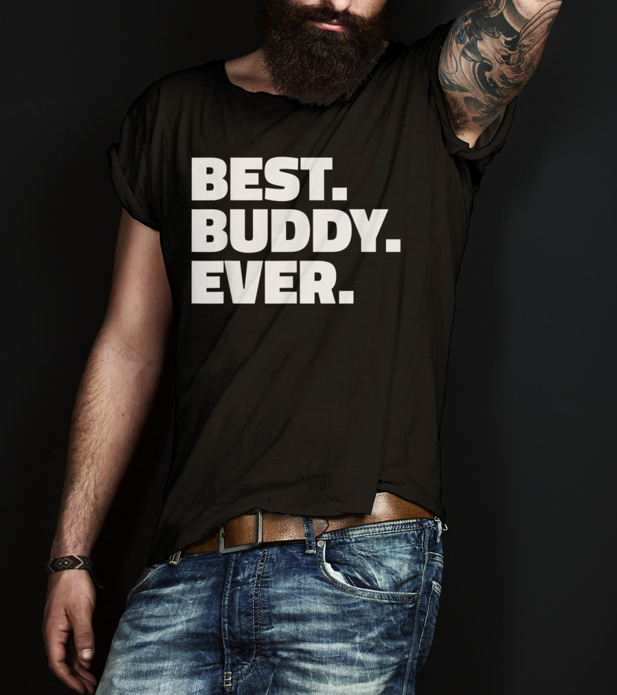 Best Buddy Ever Ever For Buddies Best Buddy Ever T-Shirt