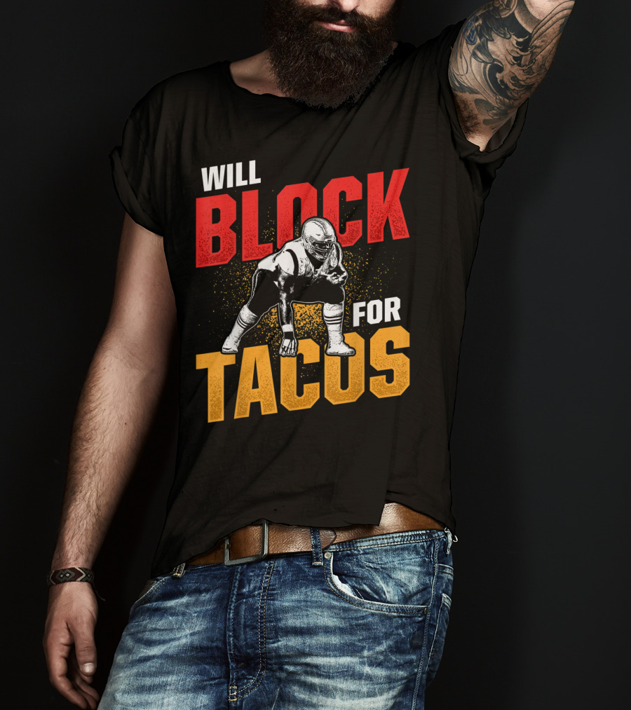 Will Block For Tacos Football Lineman Offensive Defensive T-Shirt