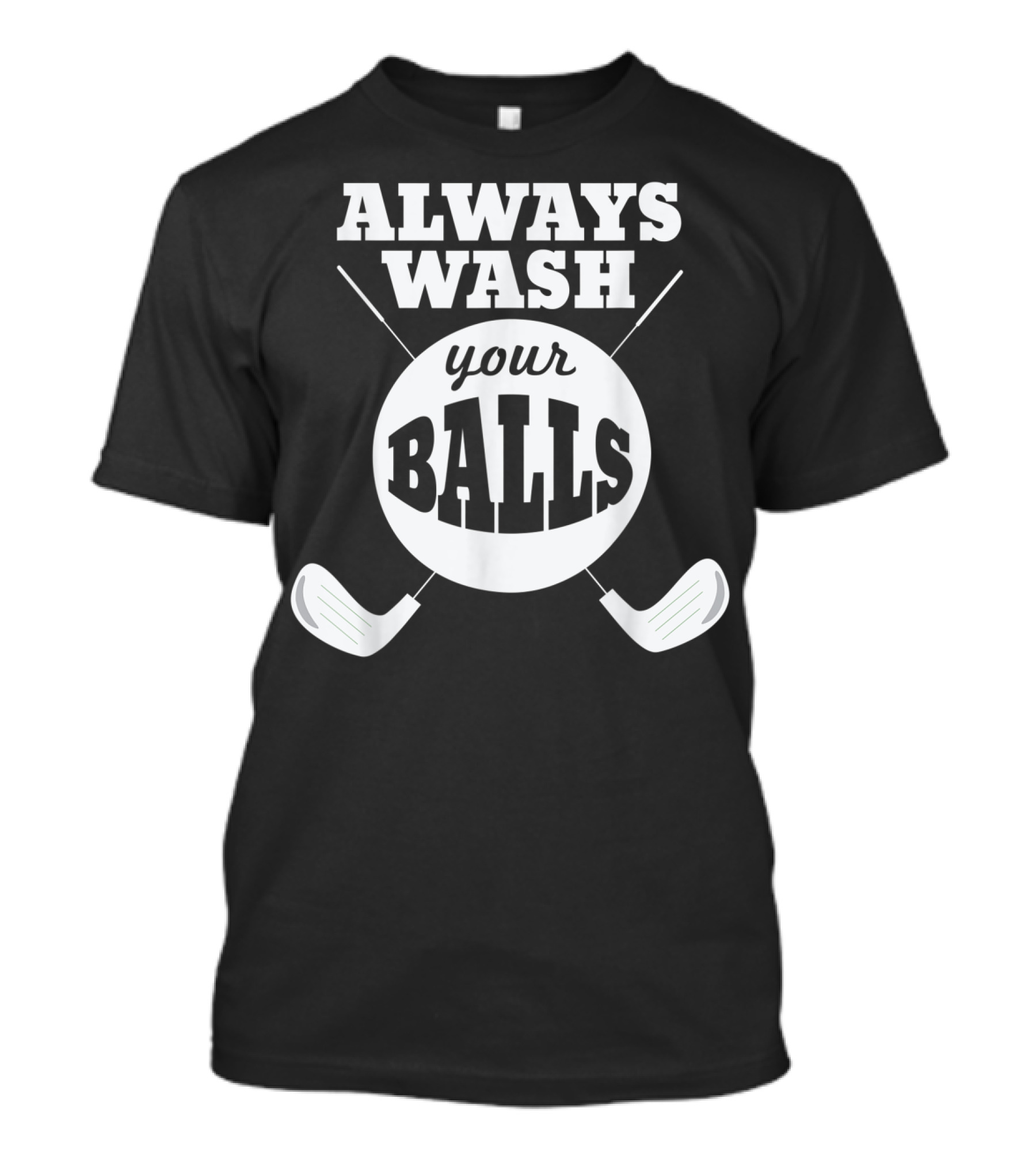 Always Wash Your Balls Golf Lover Humor T-Shirt