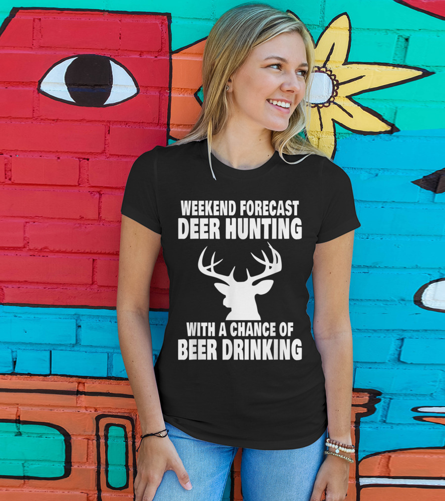 Weekend Forecast Deer Hunting With A Chance Of Beer Drinking T-Shirt