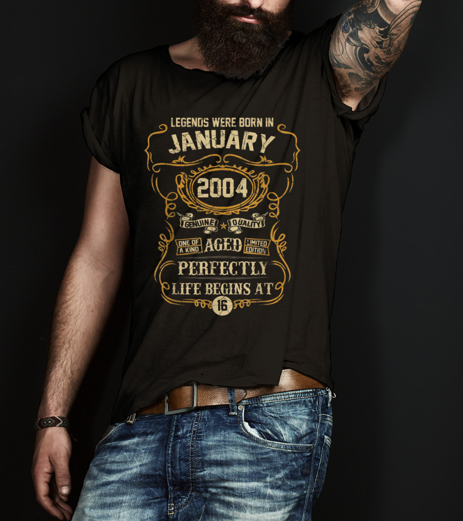 Legends Were Born In January 2004 Genuine Quality One Of A Kind Aged Perfectly Life Begins At 16 T-Shirt
