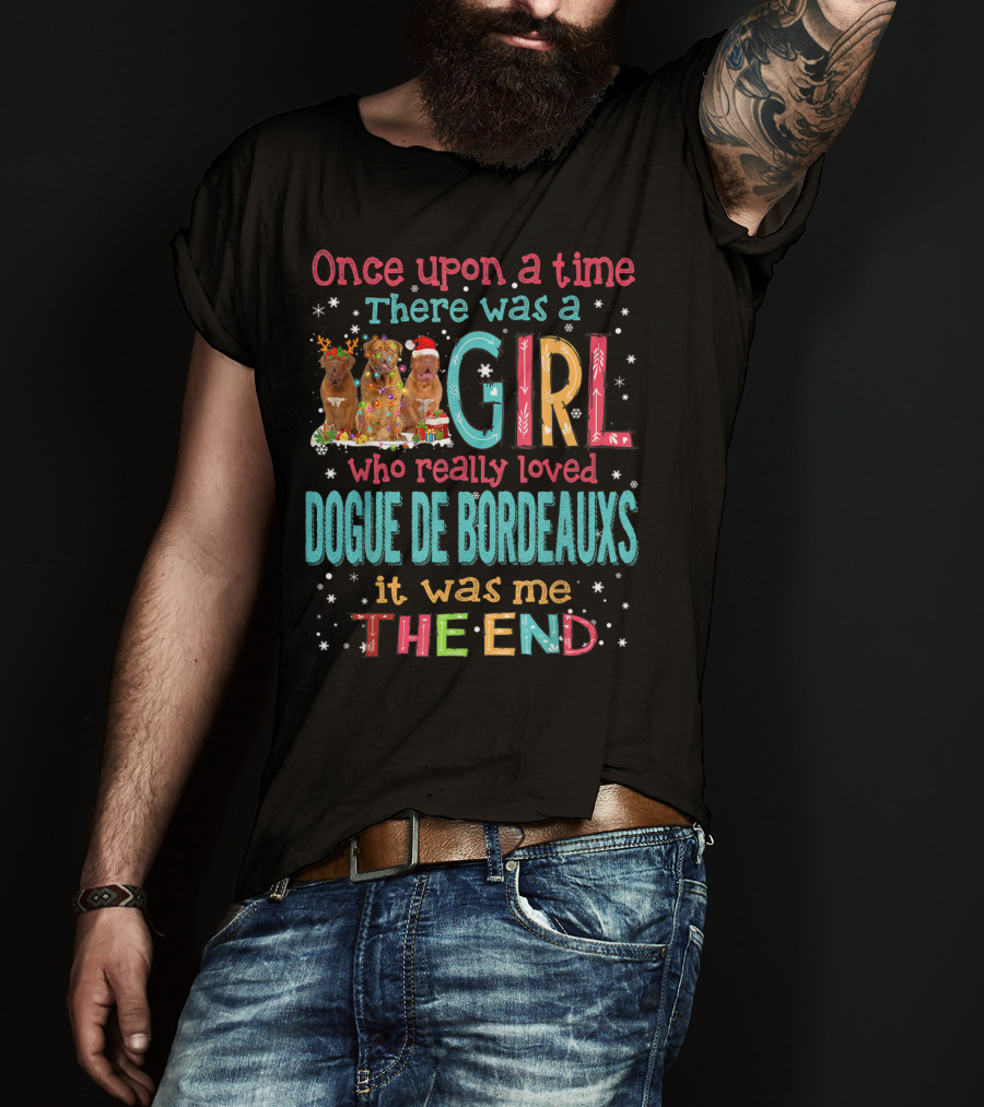 Once Upon A Time There Was A Girl Who Really Loved Dogue De Bordeauxs It Was Me The End T-Shirt