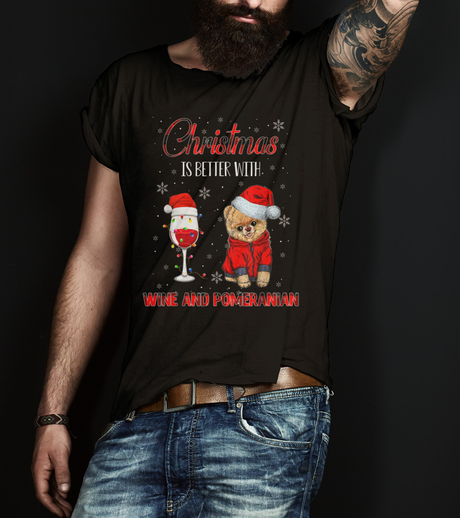 Christmas Is Better With Wine And Pomeranian T-Shirt