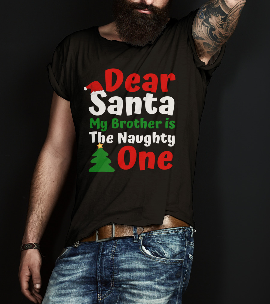 Dear Santa My Brother Is The Naughty One Christmas Hat Tree T-Shirt