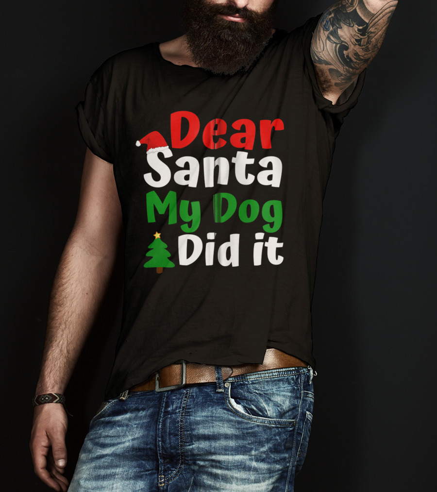 Dear Santa My Dog Did It Christmas Tree And Santa Hat T-Shirt