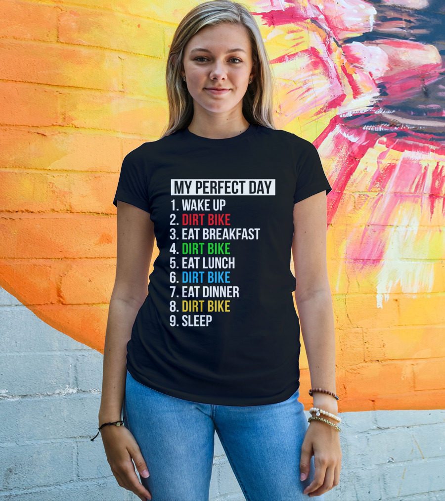 My Perfect Day Dirt Bike Routine Wake Up Eat Breakfast Lunch Dinner Sleep T-Shirt