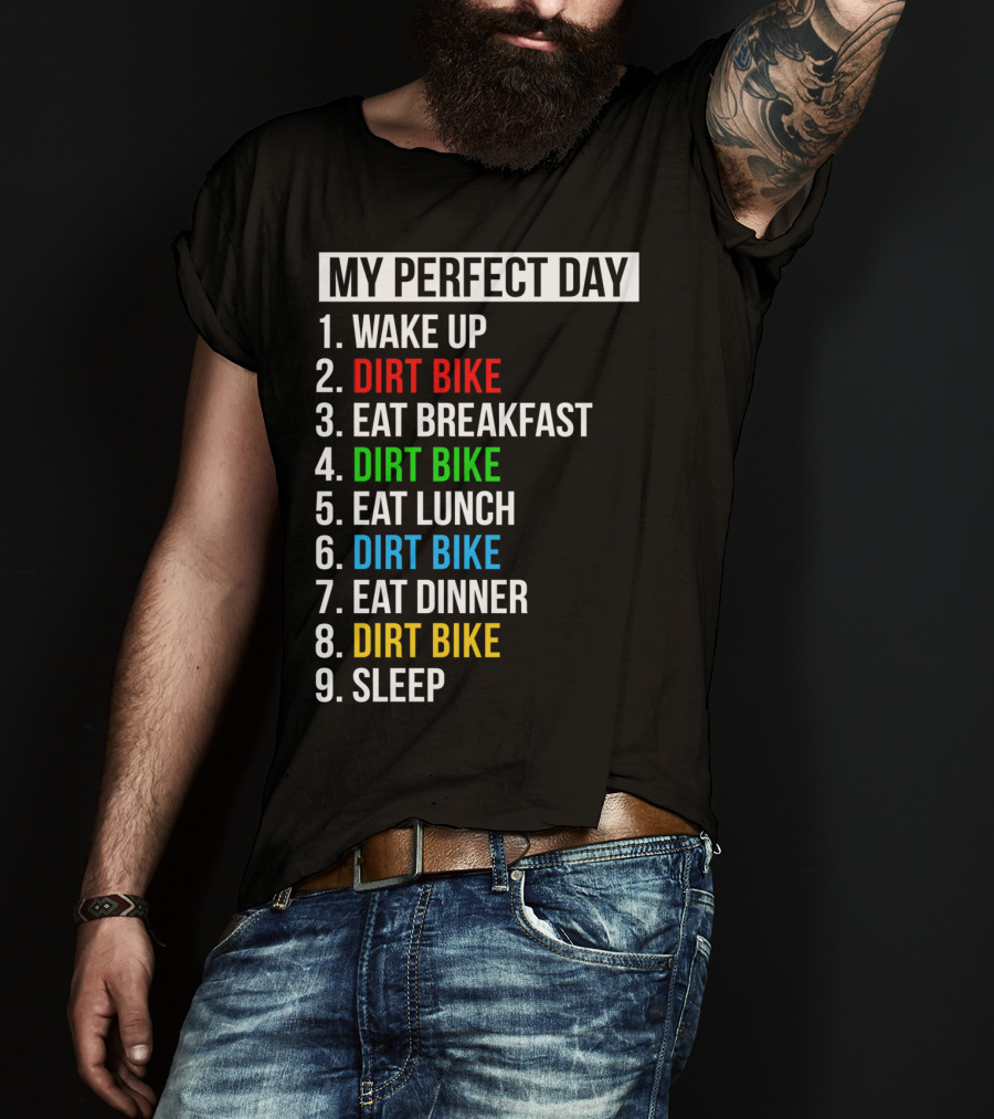 My Perfect Day Dirt Bike Routine Wake Up Eat Breakfast Lunch Dinner Sleep T-Shirt