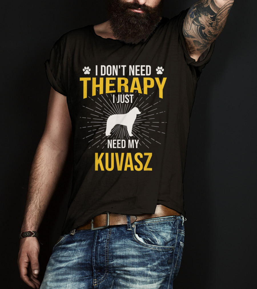 I Don't Need Therapy I Just Need My Kuvasz T-Shirt