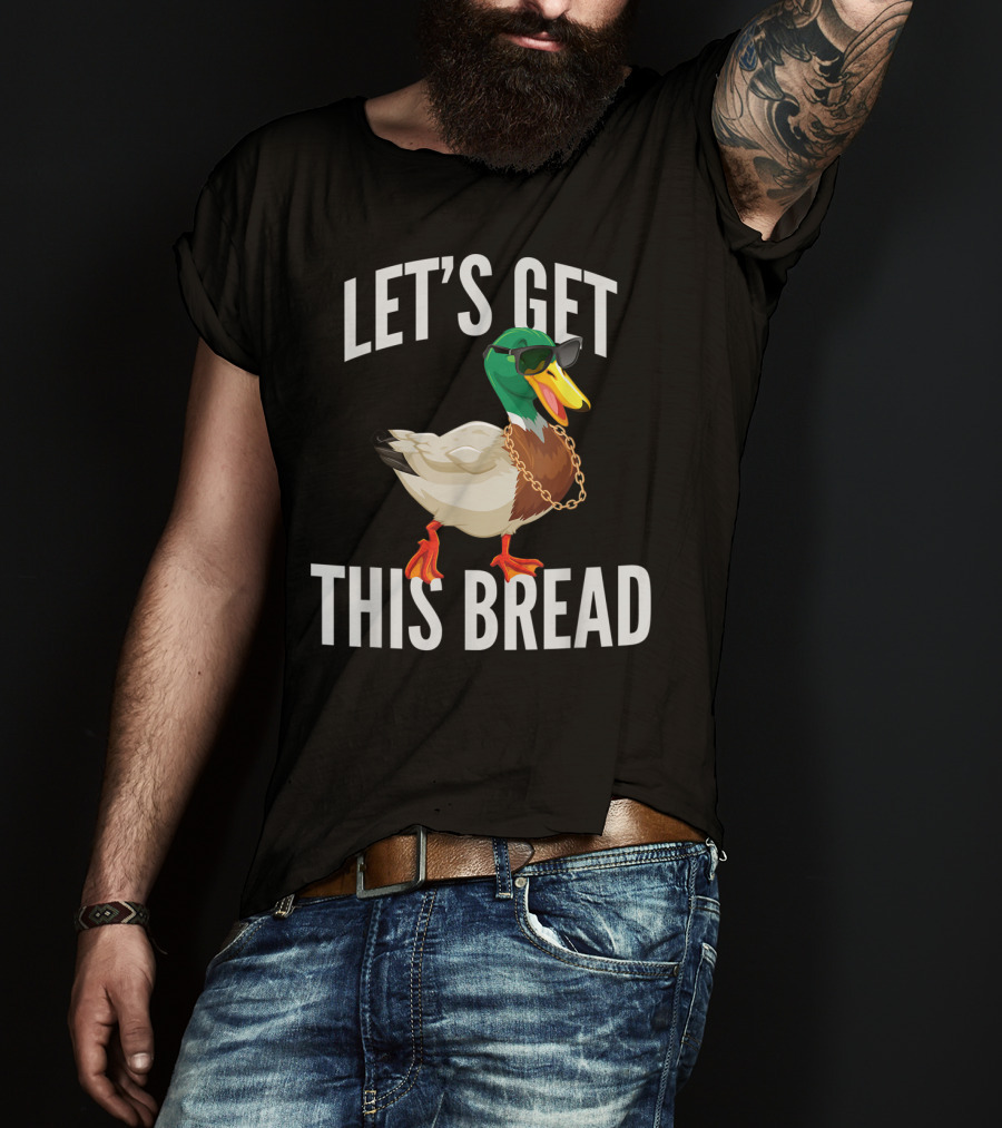 Let's Get This Bread Cool Duck With Sunglasses And Chain T-Shirt