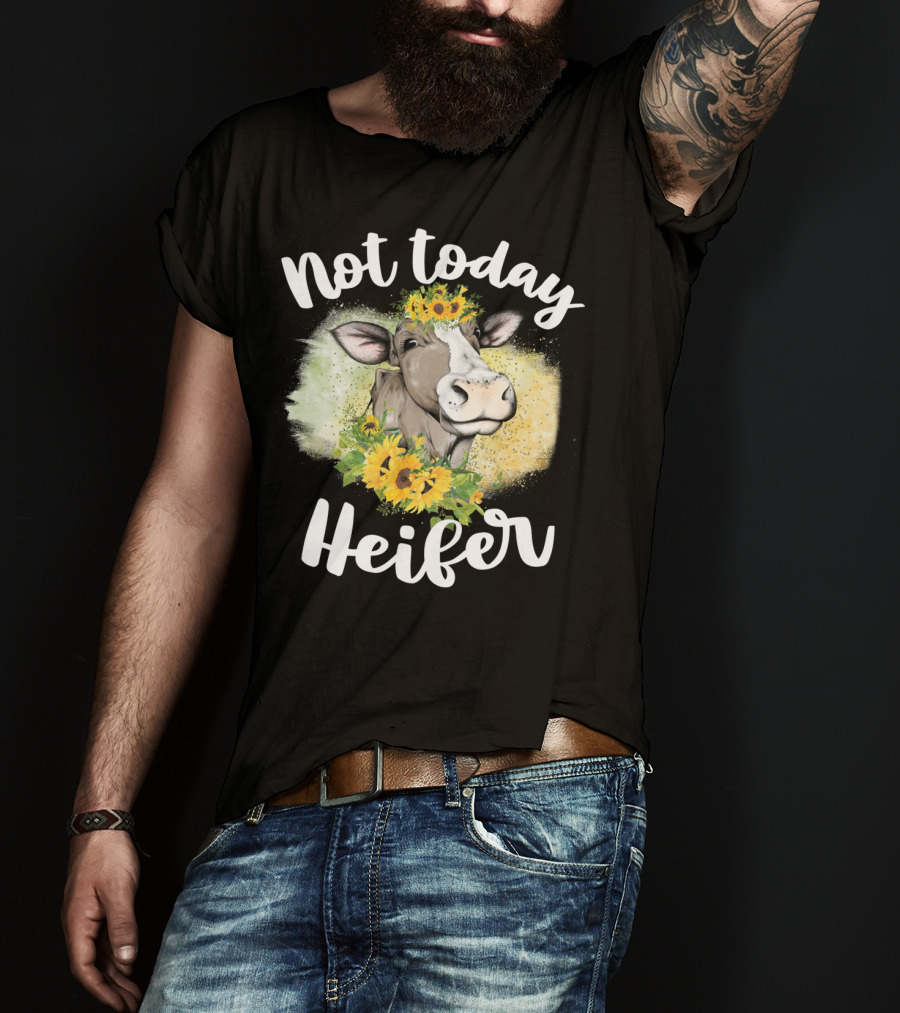 Not Today Heifer Sunflower Cow Cattle Farmer T-Shirt