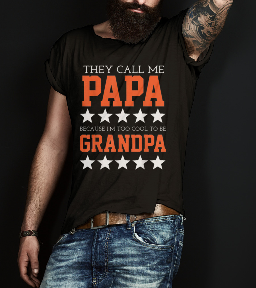 They Call Me Papa Because I'm Too Cool To Be Grandpa Stars T-Shirt