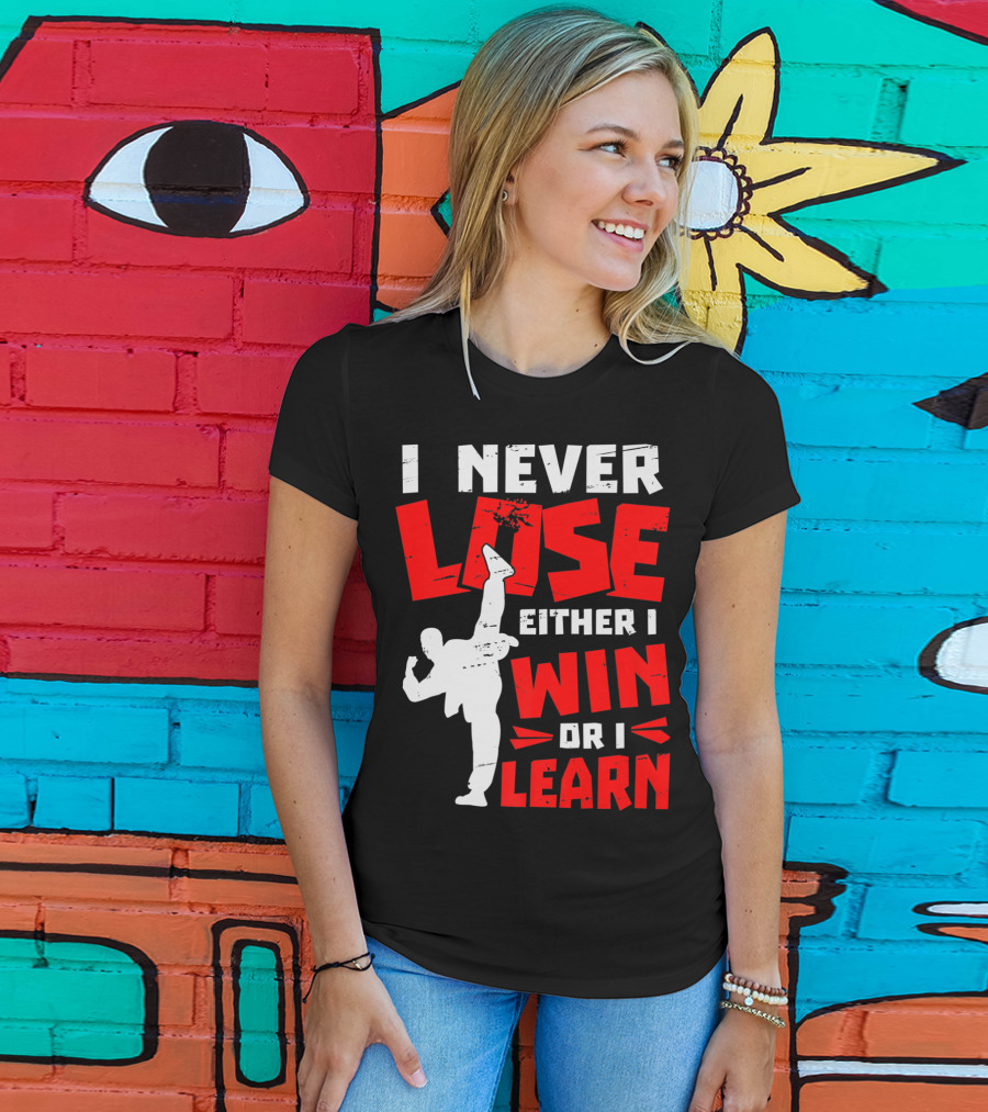 I Never Lose Either I Win Or I Learn Taekwondo High Kick Martial Arts T-Shirt