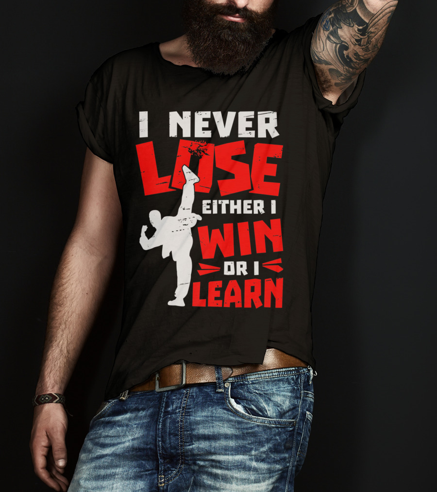 I Never Lose Either I Win Or I Learn Taekwondo High Kick Martial Arts T-Shirt